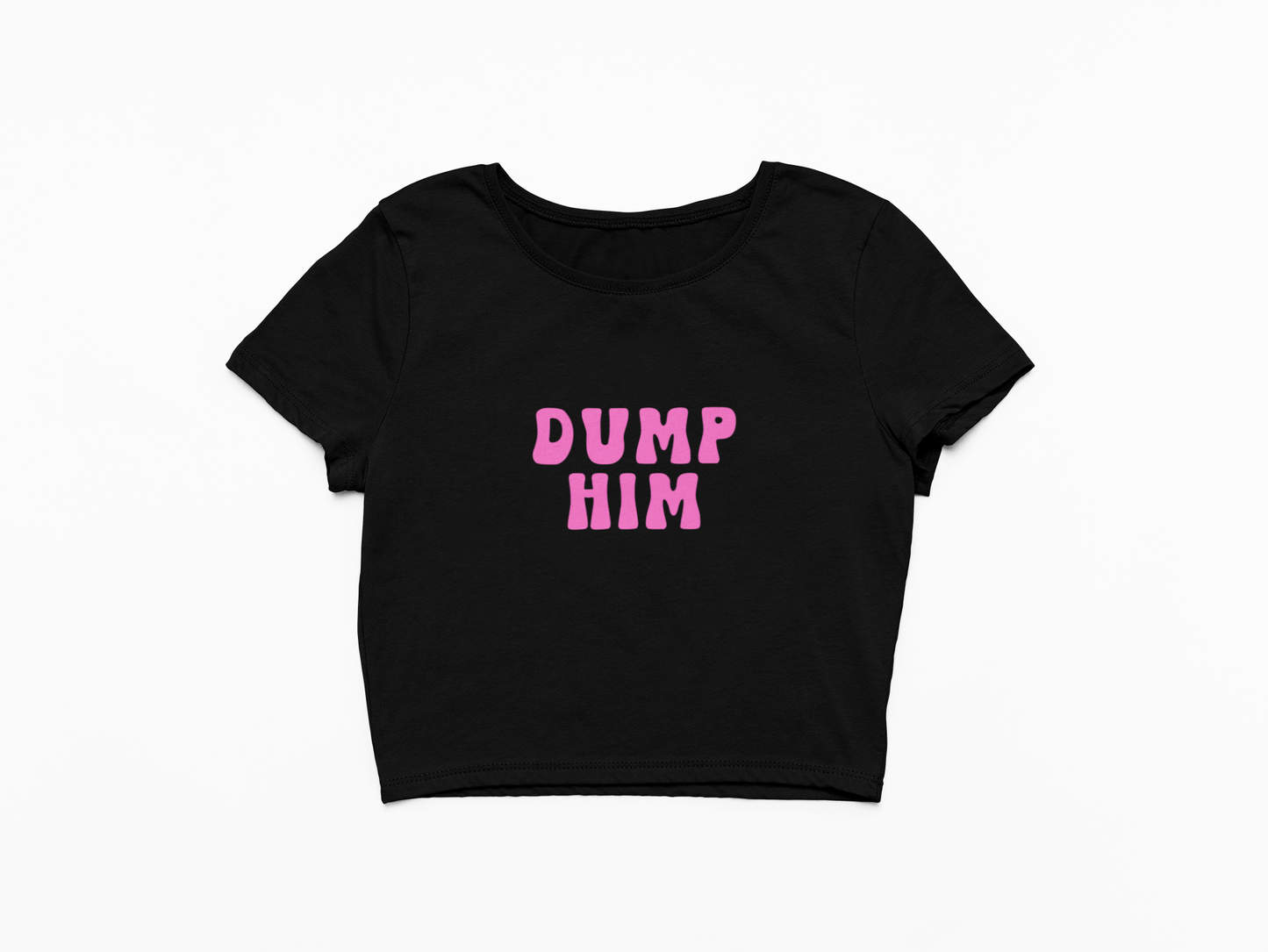Dump Him Baby Tee